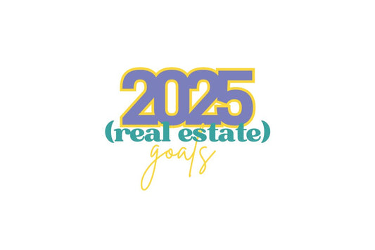 How to Plan Your Real Estate Goals for 2025