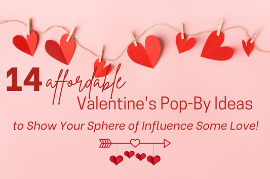 14 Affordable Valentine's Pop-By Ideas to Show Your Sphere of Influence Some Love!