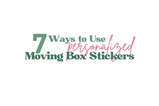 7 Ways to Use Personalized Moving Box Stickers!