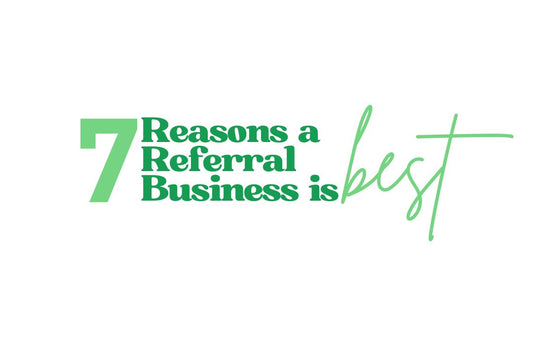 7 Reasons a Referral Based Business is the best